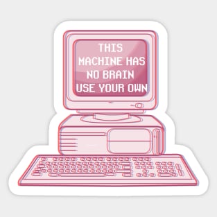 THIS MACHINE HAS NO BRAIN USE YOUR OWN Sticker